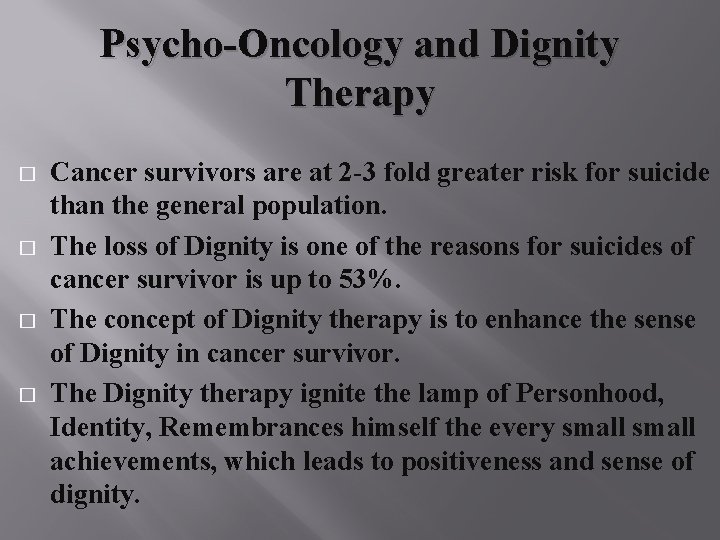 Psycho-Oncology and Dignity Therapy � � Cancer survivors are at 2 -3 fold greater