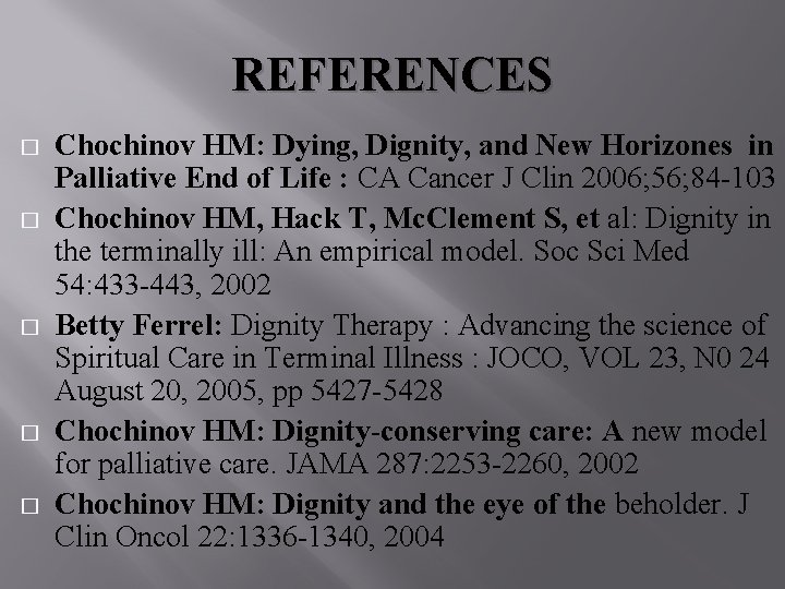 REFERENCES � � � Chochinov HM: Dying, Dignity, and New Horizones in Palliative End