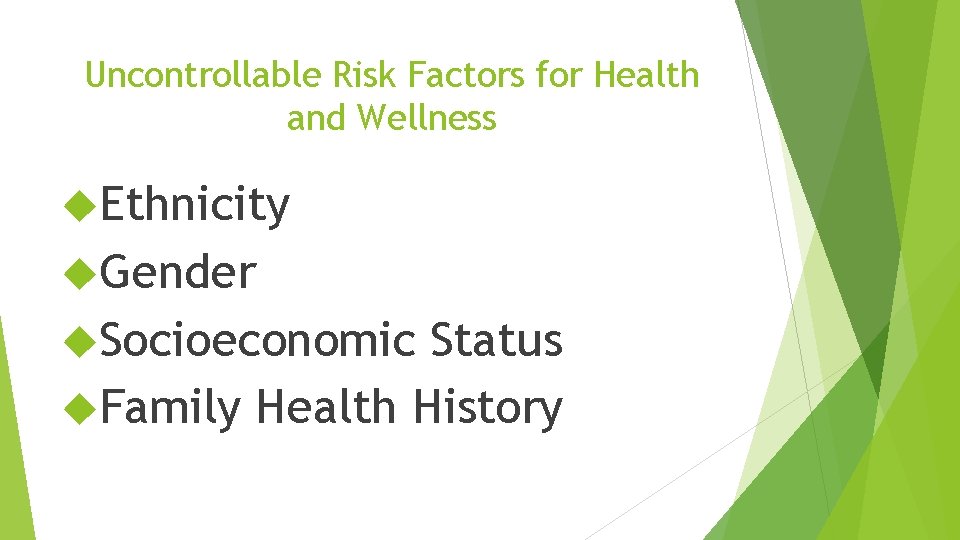 Uncontrollable Risk Factors for Health and Wellness Ethnicity Gender Socioeconomic Status Family Health History