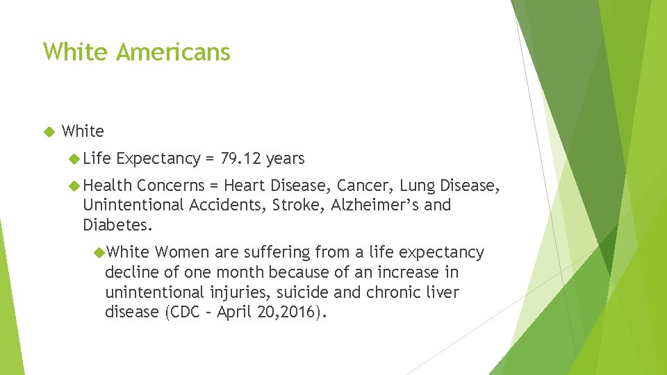 White Americans White Life Expectancy = 79. 12 years Health Concerns = Heart Disease,