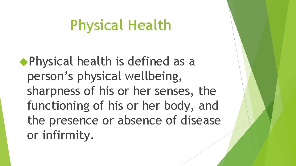 Physical Health Physical health is defined as a person’s physical wellbeing, sharpness of his