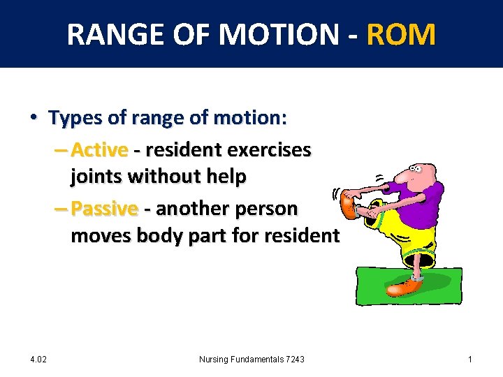 RANGE OF MOTION - ROM • Types of range of motion: – Active -