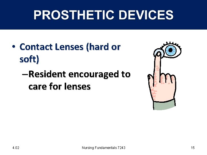  • Contact Lenses (hard or soft) – Resident encouraged to care for lenses