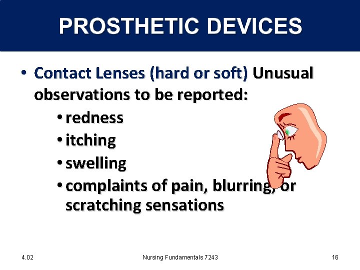  • Contact Lenses (hard or soft) Unusual observations to be reported: • redness