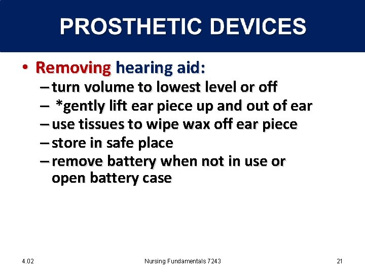  • Removing hearing aid: – turn volume to lowest level or off –