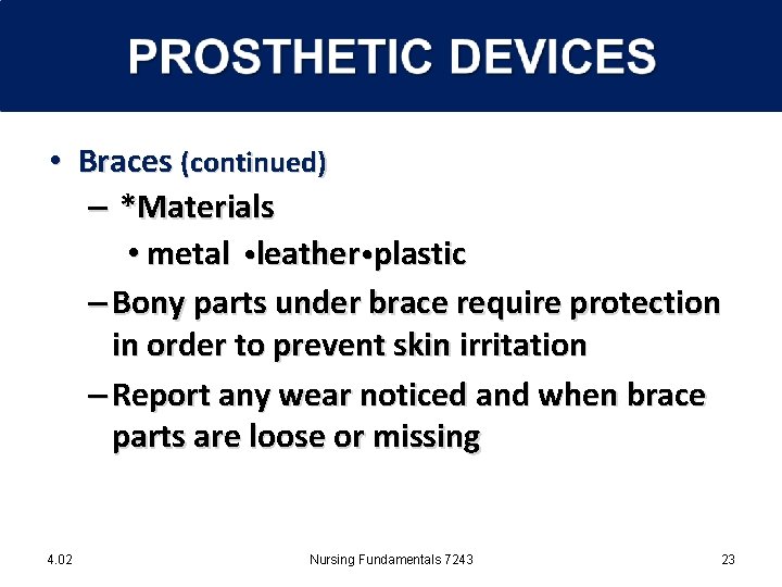  • Braces (continued) – *Materials • metal leather plastic – Bony parts under