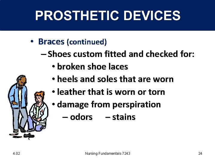  • Braces (continued) – Shoes custom fitted and checked for: • broken shoe