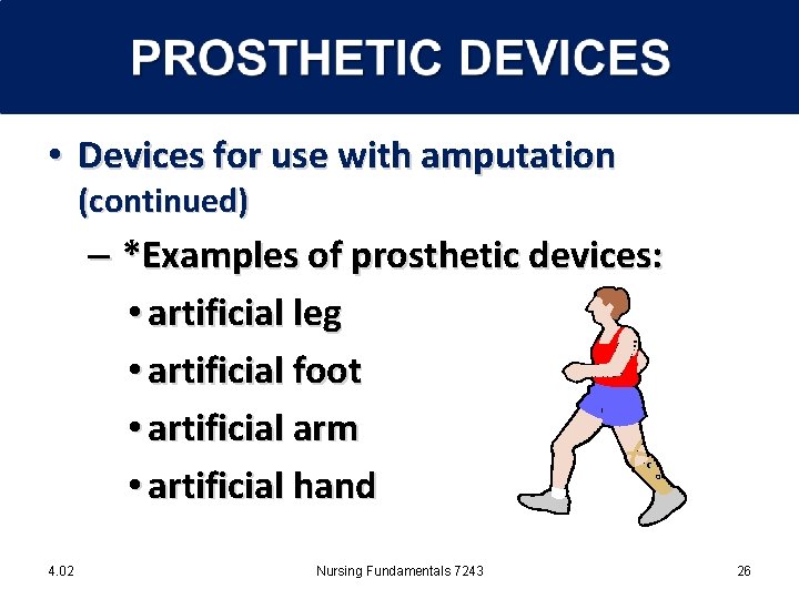  • Devices for use with amputation (continued) – *Examples of prosthetic devices: •