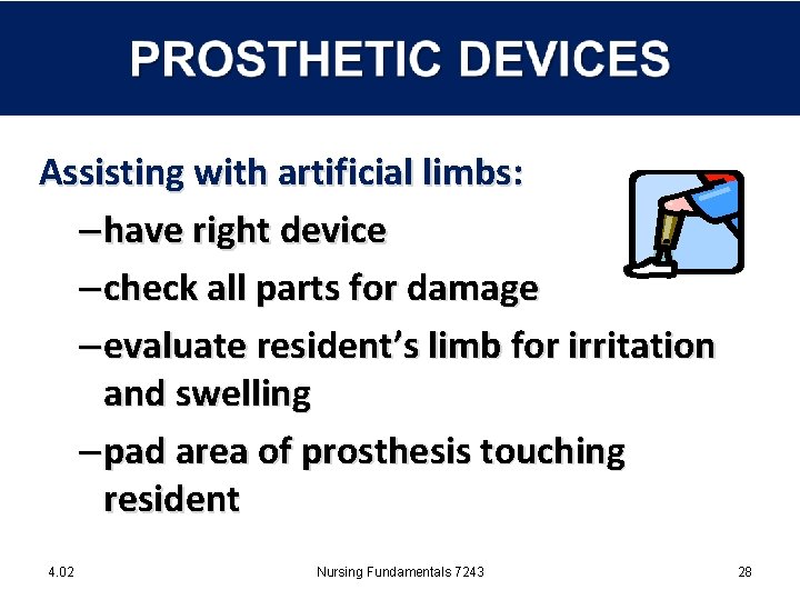 Assisting with artificial limbs: – have right device – check all parts for damage