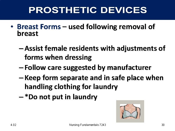  • Breast Forms – used following removal of breast – Assist female residents