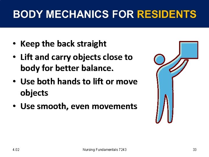  • Keep the back straight • Lift and carry objects close to body
