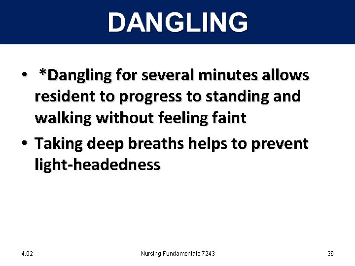  • *Dangling for several minutes allows resident to progress to standing and walking