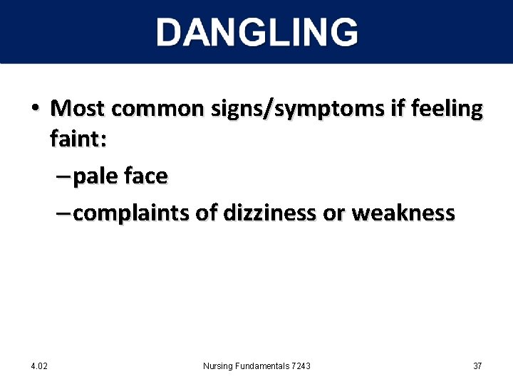  • Most common signs/symptoms if feeling faint: – pale face – complaints of