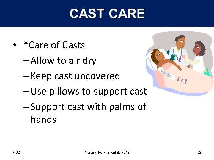  • *Care of Casts – Allow to air dry – Keep cast uncovered