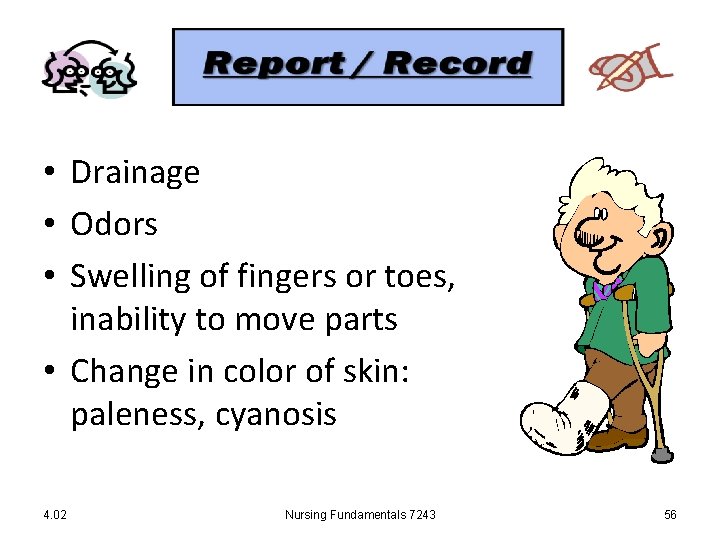  • Drainage • Odors • Swelling of fingers or toes, inability to move