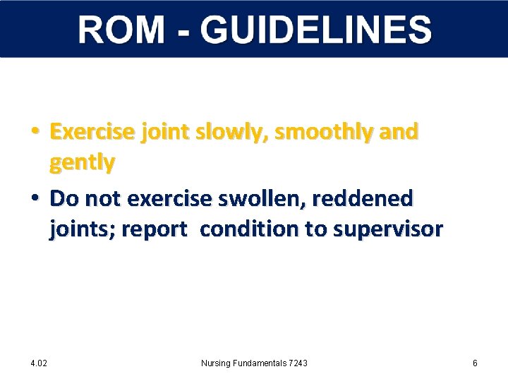  • Exercise joint slowly, smoothly and gently • Do not exercise swollen, reddened