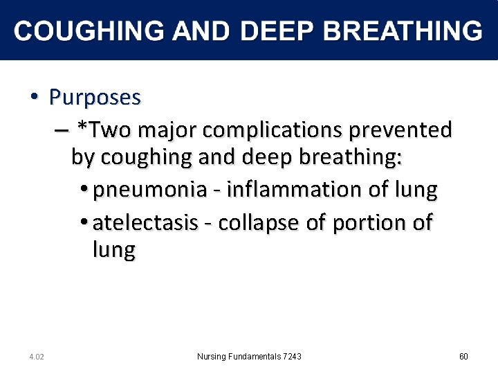 • Purposes – *Two major complications prevented by coughing and deep breathing: •