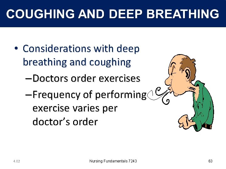  • Considerations with deep breathing and coughing – Doctors order exercises – Frequency