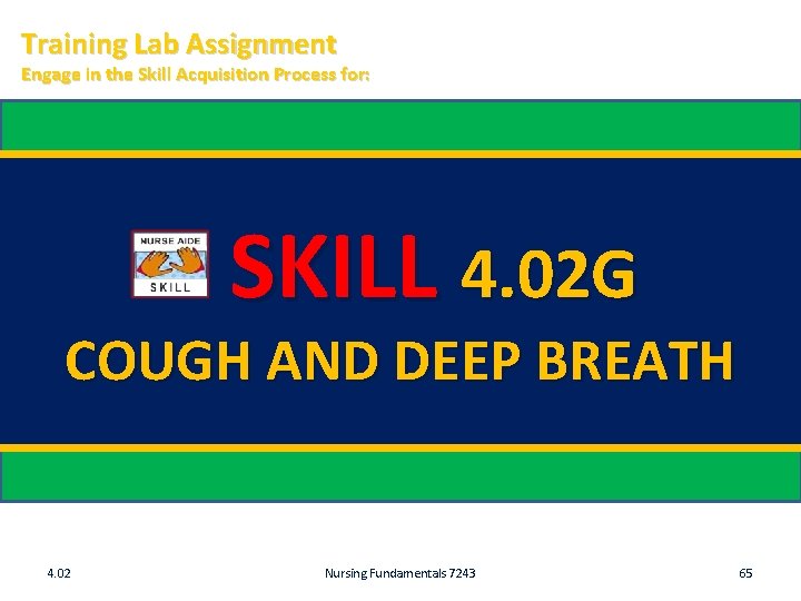 Training Lab Assignment Engage in the Skill Acquisition Process for: SKILL 4. 02 G