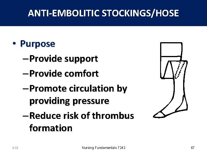 ANTI-EMBOLITIC STOCKINGS/HOSE • Purpose – Provide support – Provide comfort – Promote circulation by