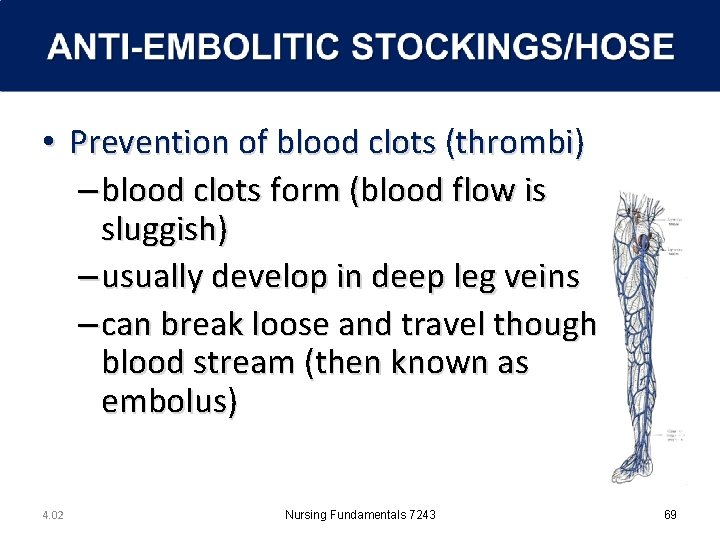  • Prevention of blood clots (thrombi) – blood clots form (blood flow is