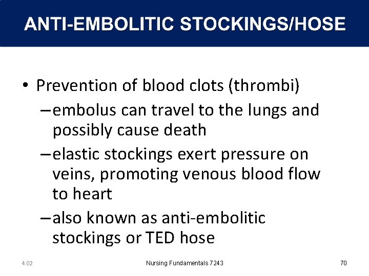  • Prevention of blood clots (thrombi) – embolus can travel to the lungs