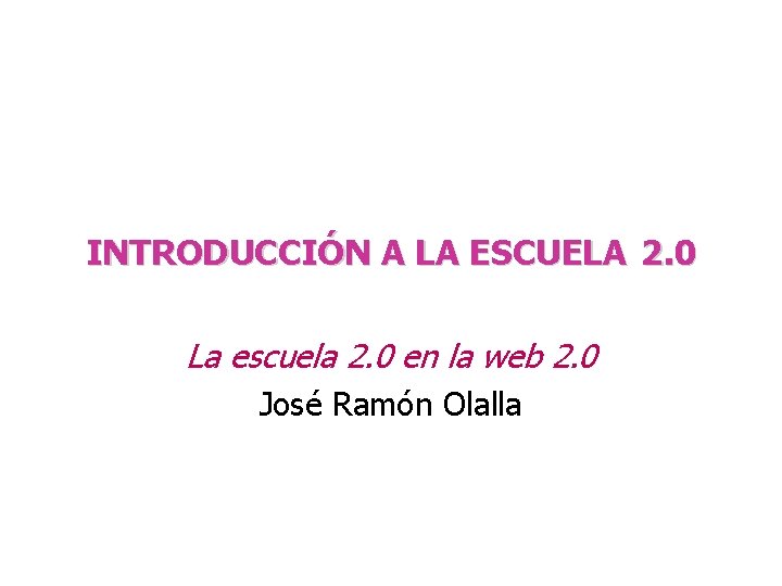 INTRODUCCIÓN A LA ESCUELA 2. 0 La escuela 2. 0 en la web 2.
