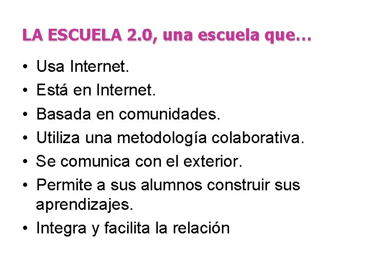 LA ESCUELA 2. 0, una escuela que… • • • Usa Internet. Está en