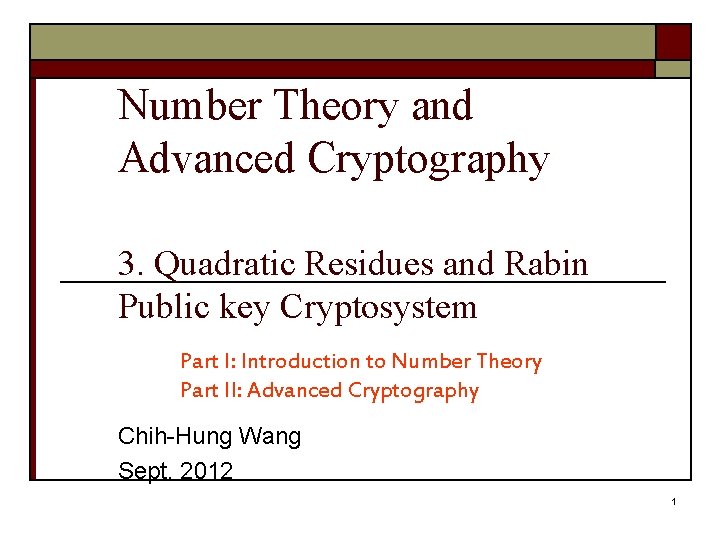 Number Theory and Advanced Cryptography 3. Quadratic Residues and Rabin Public key Cryptosystem Part