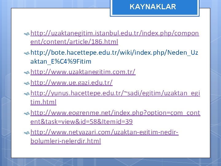KAYNAKLAR http: //uzaktanegitim. istanbul. edu. tr/index. php/compon ent/content/article/186. html http: //bote. hacettepe. edu. tr/wiki/index.