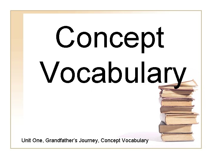 Concept Vocabulary Unit One, Grandfather’s Journey, Concept Vocabulary 