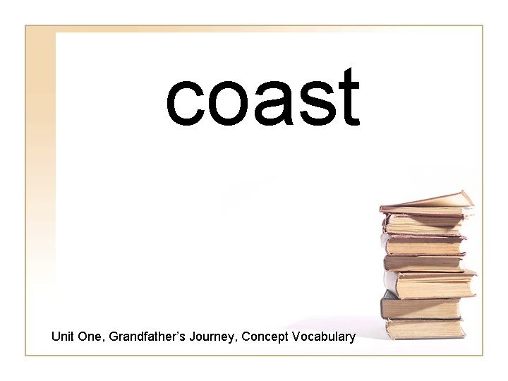 coast Unit One, Grandfather’s Journey, Concept Vocabulary 