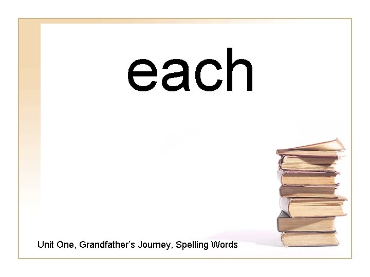 each Unit One, Grandfather’s Journey, Spelling Words 