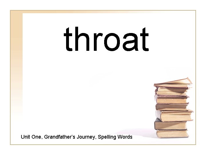 throat Unit One, Grandfather’s Journey, Spelling Words 