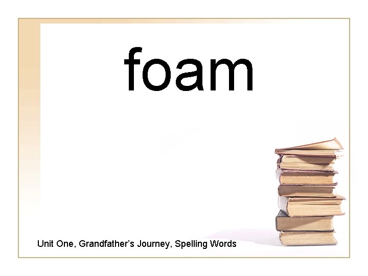 foam Unit One, Grandfather’s Journey, Spelling Words 