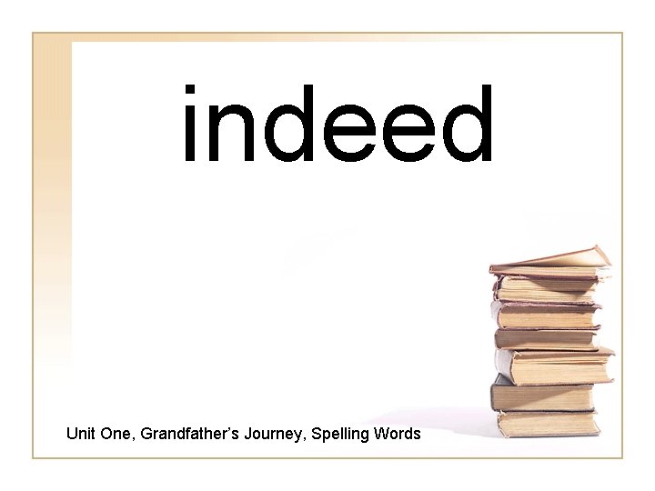 indeed Unit One, Grandfather’s Journey, Spelling Words 