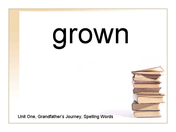 grown Unit One, Grandfather’s Journey, Spelling Words 