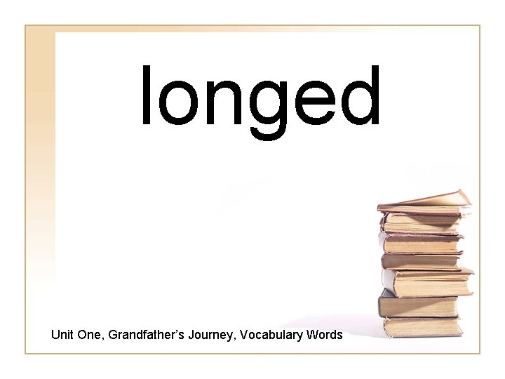 longed Unit One, Grandfather’s Journey, Vocabulary Words 