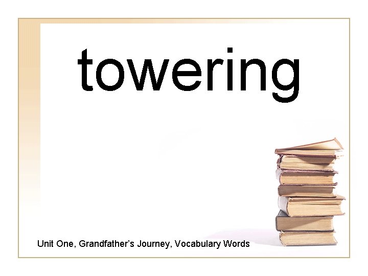 towering Unit One, Grandfather’s Journey, Vocabulary Words 