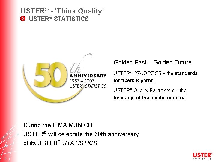 USTER® - 'Think Quality' 5 USTER® STATISTICS Golden Past – Golden Future USTER® STATISTICS
