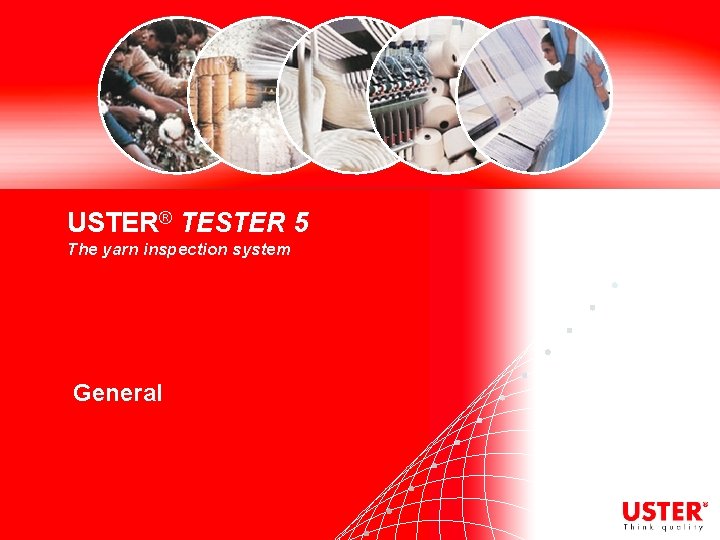 USTER® TESTER 5 The yarn inspection system General 