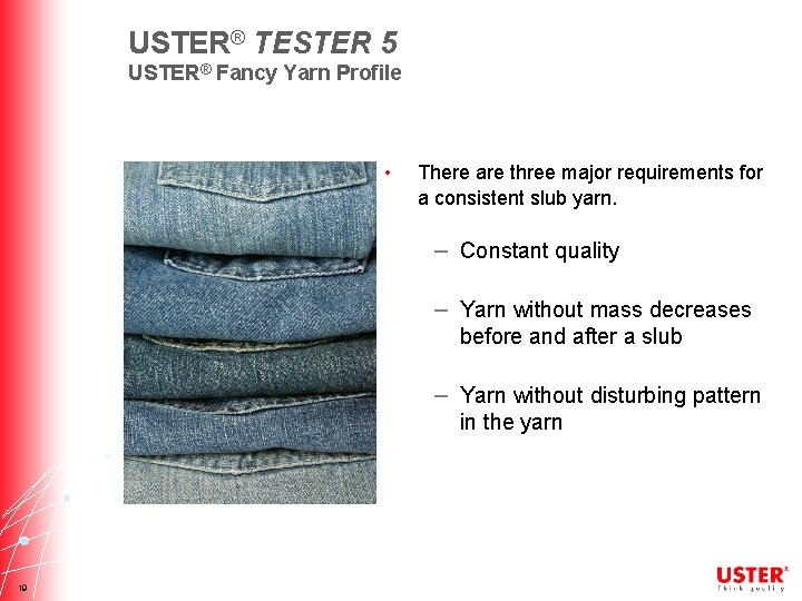 USTER® TESTER 5 USTER® Fancy Yarn Profile • There are three major requirements for
