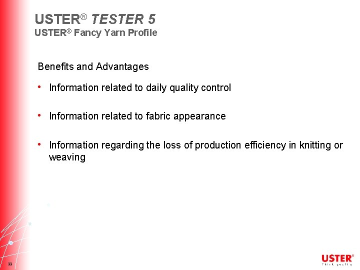 USTER® TESTER 5 USTER® Fancy Yarn Profile Benefits and Advantages • Information related to