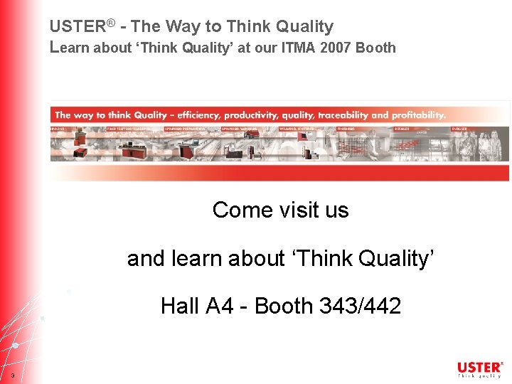 USTER® - The Way to Think Quality Learn about ‘Think Quality’ at our ITMA