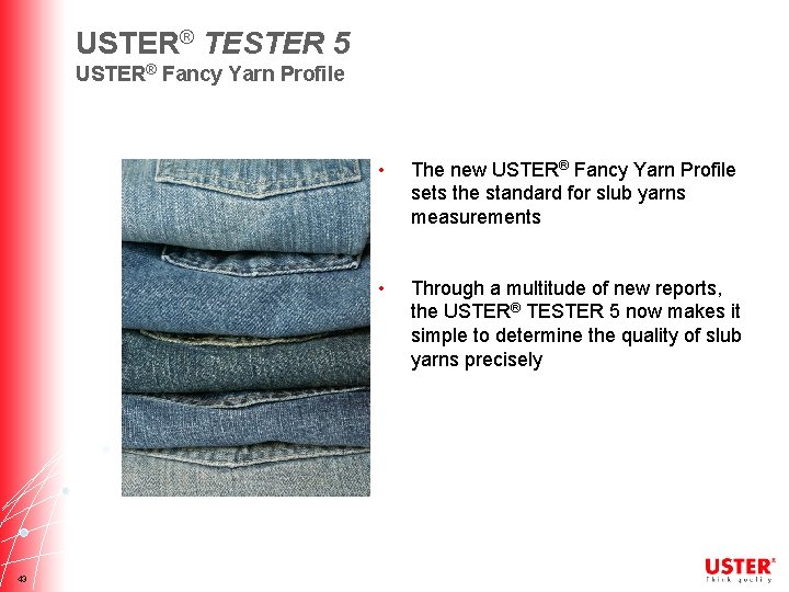 USTER® TESTER 5 USTER® Fancy Yarn Profile 43 • The new USTER® Fancy Yarn