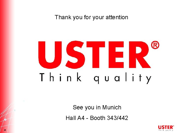 Thank you for your attention See you in Munich Hall A 4 - Booth