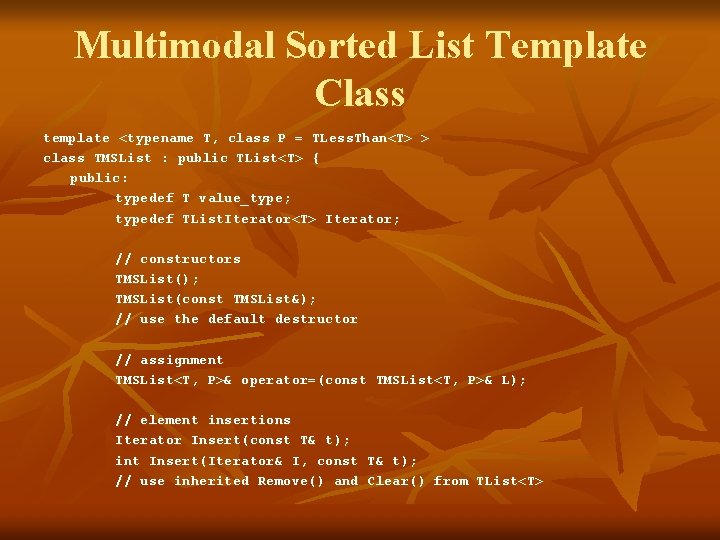 Multimodal Sorted List Template Class template <typename T, class P = TLess. Than<T> >