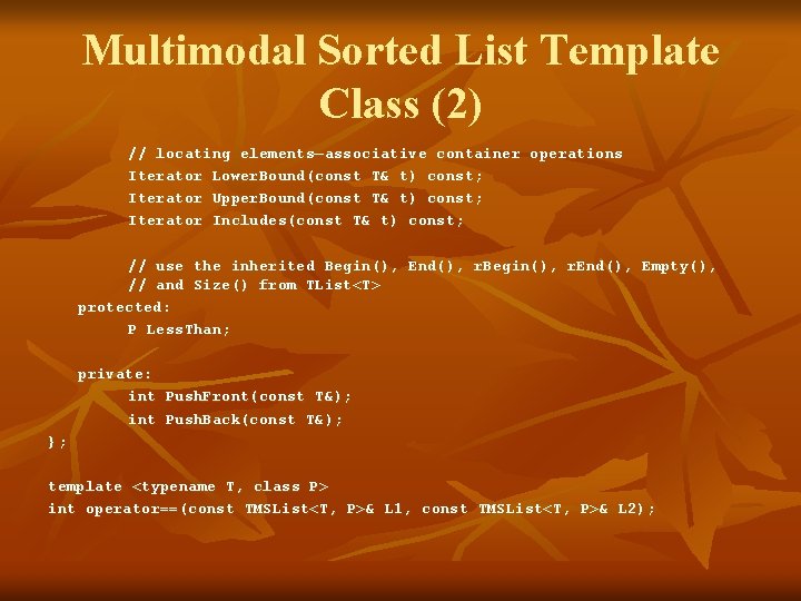 Multimodal Sorted List Template Class (2) // locating elements—associative container operations Iterator Lower. Bound(const