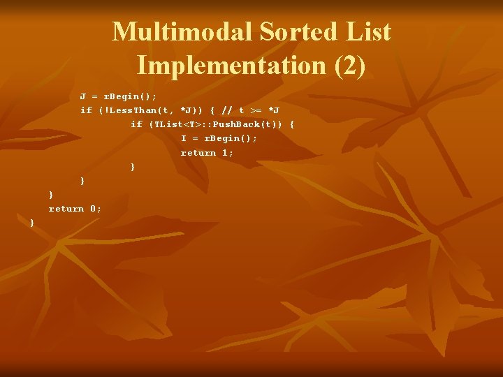 Multimodal Sorted List Implementation (2) J = r. Begin(); if (!Less. Than(t, *J)) {