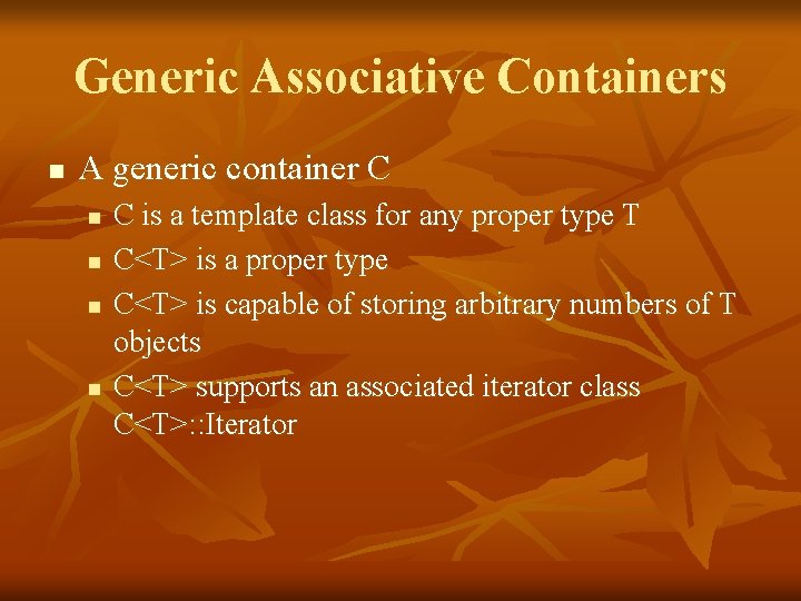 Generic Associative Containers n A generic container C n n C is a template